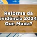 Novas Regras da Previdência para Aposentadoria em 2024