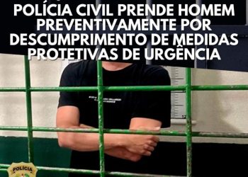 Polícia Civil prende homem por descumprimento de medidas protetivas de urgência
