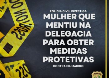 Polícia Civil investiga mulher que mentiu para obter medida protetiva contra ex-marido