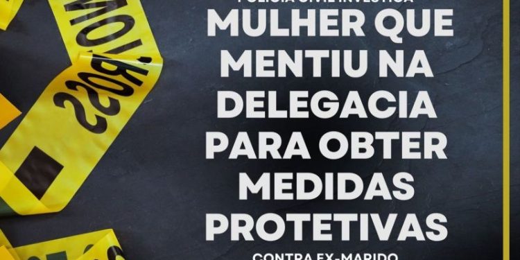 Polícia Civil investiga mulher que mentiu para obter medida protetiva contra ex-marido